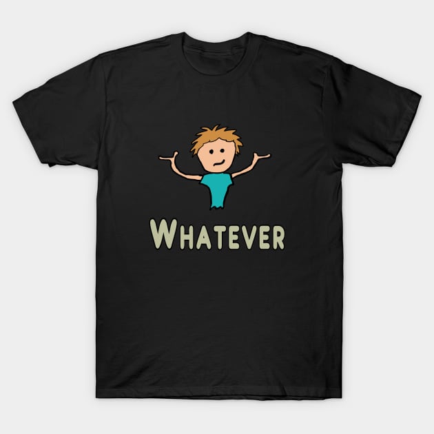 Whatever T-Shirt by Mark Ewbie